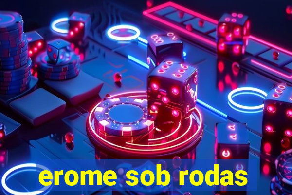 erome sob rodas